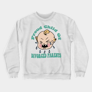 Proud Child Of Divorced Parents Crewneck Sweatshirt